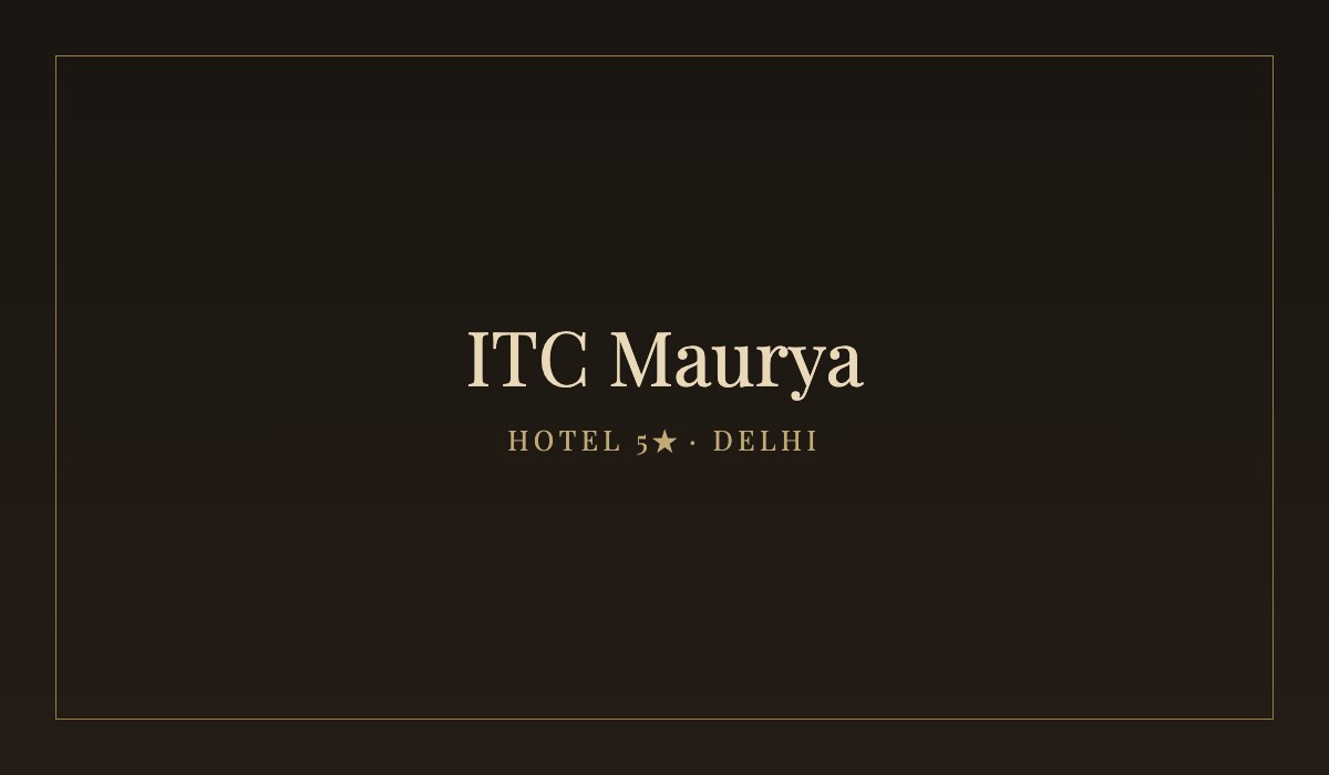 ITC Maurya — Hotel 5★ · Delhi